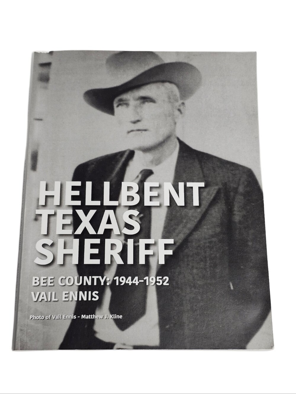 HELLBENT TEXAS SHERIFF Vail Ennis of Bee County Legendary Lawman 1944-1952 Book